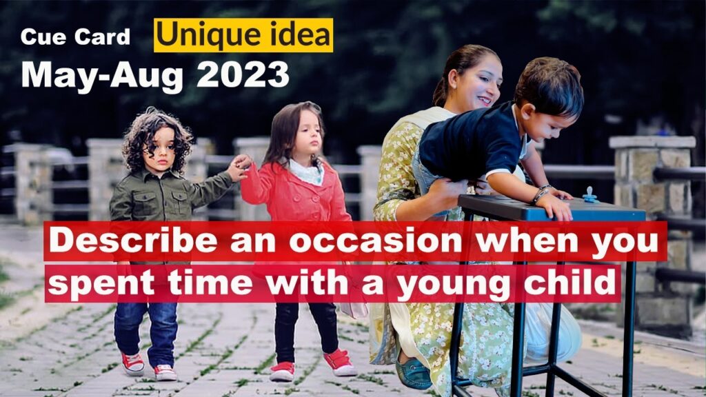 Describe an occasion when you spent time with a young child