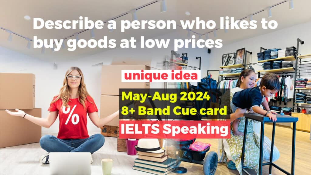 Describe a person who likes to buy goods at low prices cue card | May to august 2024 | 8 band sample