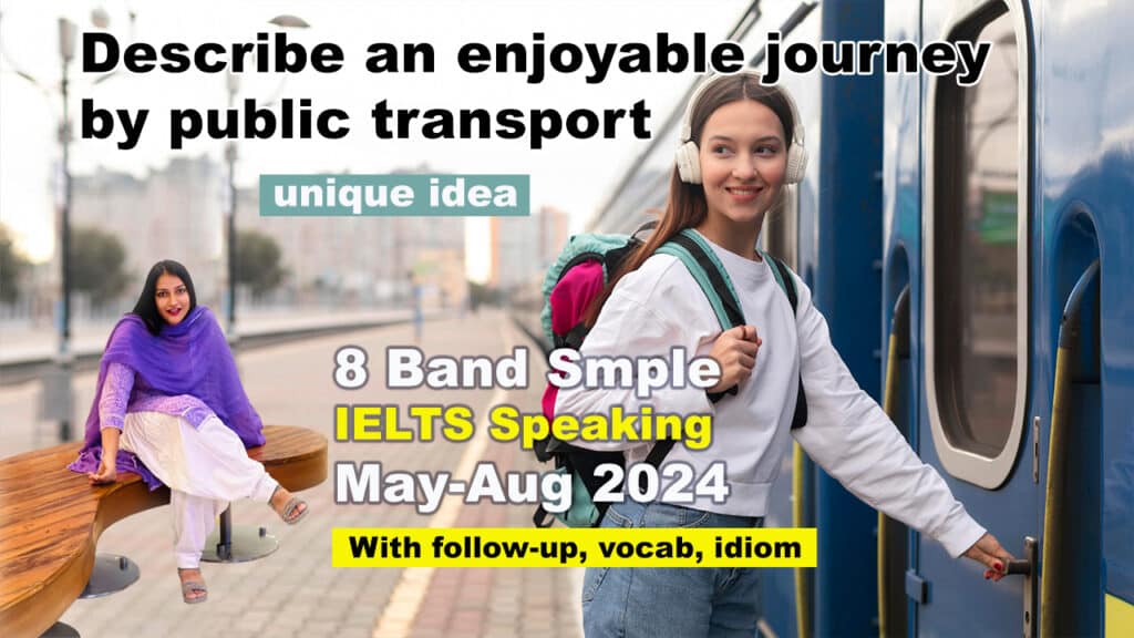 Describe an enjoyable journey by public transport Cue Card | 8 Band Sample | May to august 2024 IELTS Speaking
