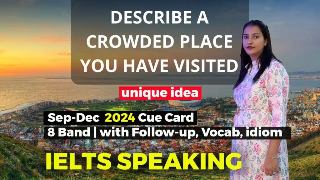 Describe a crowded place you have visited Cue Card | 8 Band Sample | Sep-Dec 2024