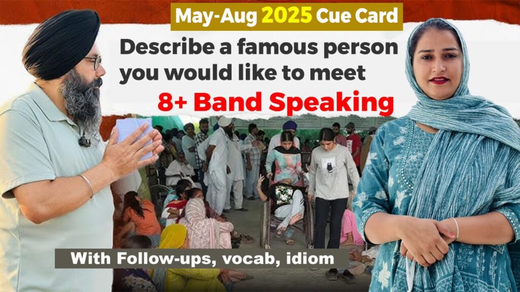 Describe a famous person you would like to meet | May-Aug 2025 Cue card | 8 Band Sample Bhai Gurpreet Singh ji Manukhta Di Sewa