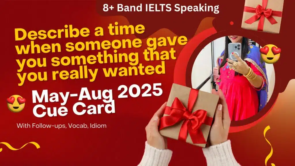 Describe a time when someone gave you something you really wanted Cue Card May to August 2025