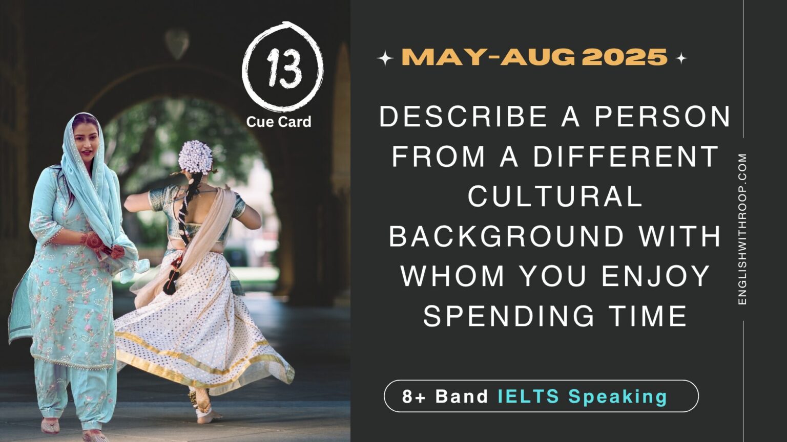 Describe a person from a different cultural background with whom you enjoy spending time Cue Card | 8 band sample | may to august 2025