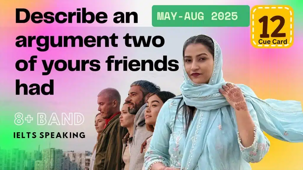 Describe an argument two of yours friends had | May to August 2025 Cue Card | 8 band sample
