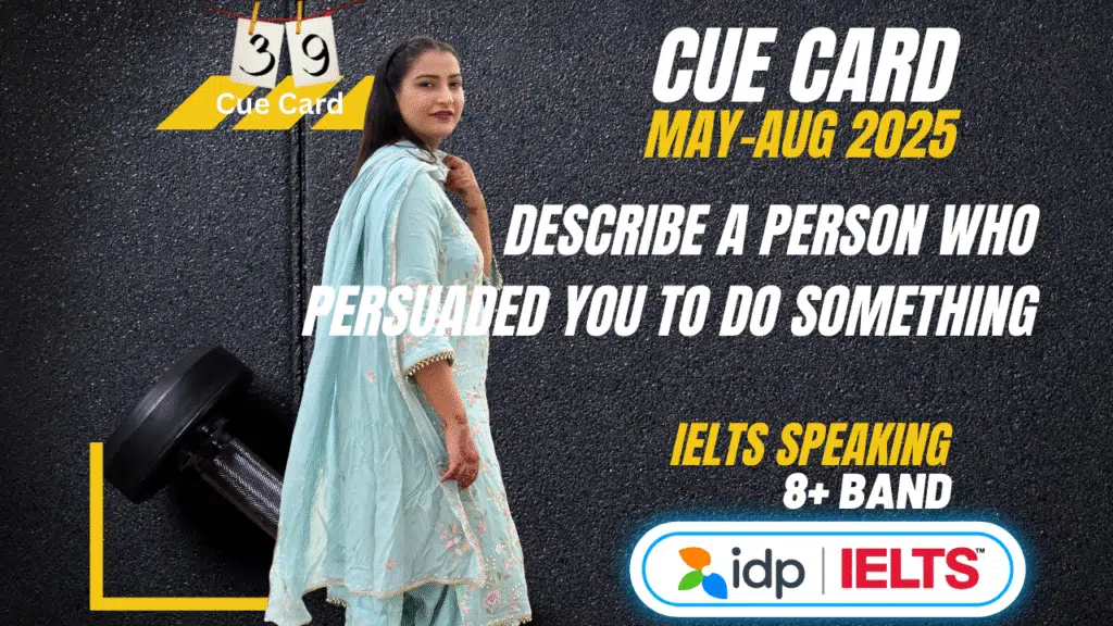 Describe a Person Who Persuaded You to Do Something | IELTS Cue Card May–August 2025 | Band 8 Sample
