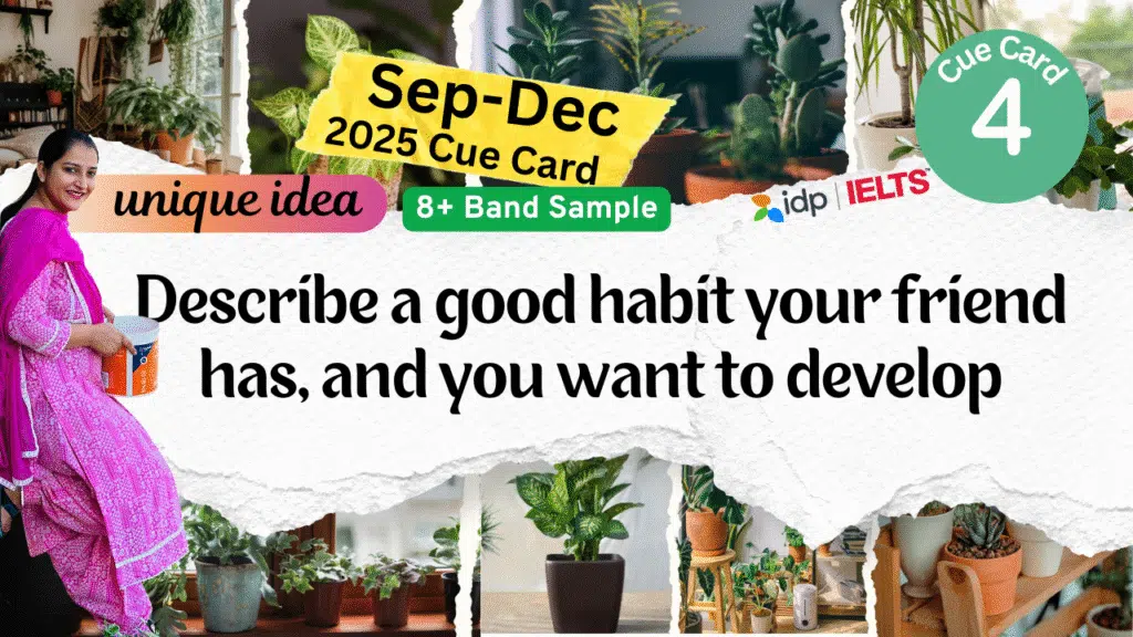 IELTS speaking cue card September to December 2025, IELTS cue card Describe a good habit your friend has, IELTS band 8 speaking sample, IELTS 2025 cue card latest, IELTS speaking 8 band, IELTS exam preparation, IELTS speaking tips, cue card September to December 2025, IELTS speaking practice, English with Roop IELTS