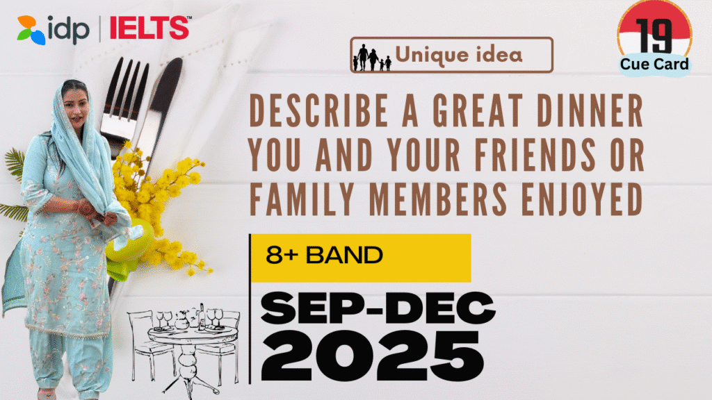 Describe a Great Dinner You and Your Friends or Family Members Enjoyed | IELTS Speaking Cue Card September to December 2025 | 8 Band Sample Answer