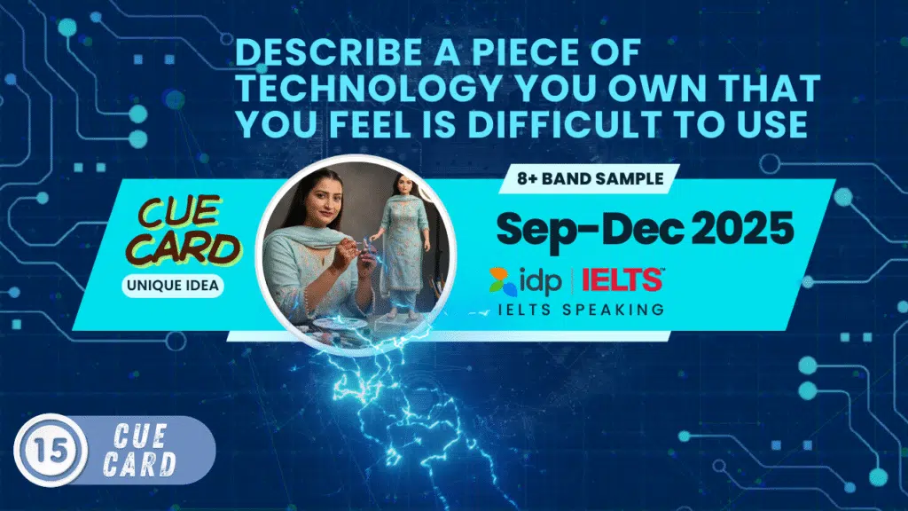 Describe a Piece of Technology You Own That You Feel Is Difficult to Use | IELTS Speaking Cue Card | Sept-Dec 2025 | 8 Band Sample