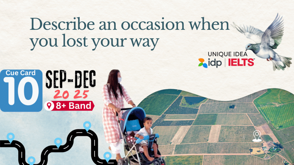 Describe an occasion when you lost your way Cue Card, IELTS Speaking September to december 2025