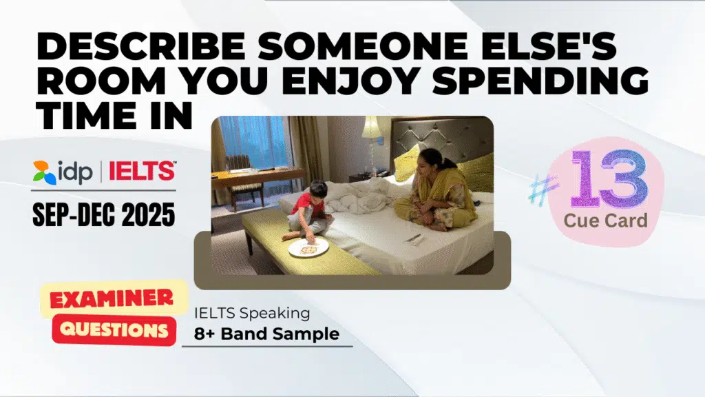 IELTS, IELTS speaking, IELTS cue card 2025, IELTS September to December 2025, IELTS speaking part 2, describe someone else’s room, IELTS 8 band sample, IELTS practice, IELTS speaking topics