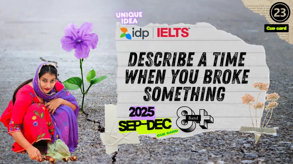 IELTS Speaking Cue Card September to December 2025 | Describe a Time When You Broke Something | Band 8 Sample
