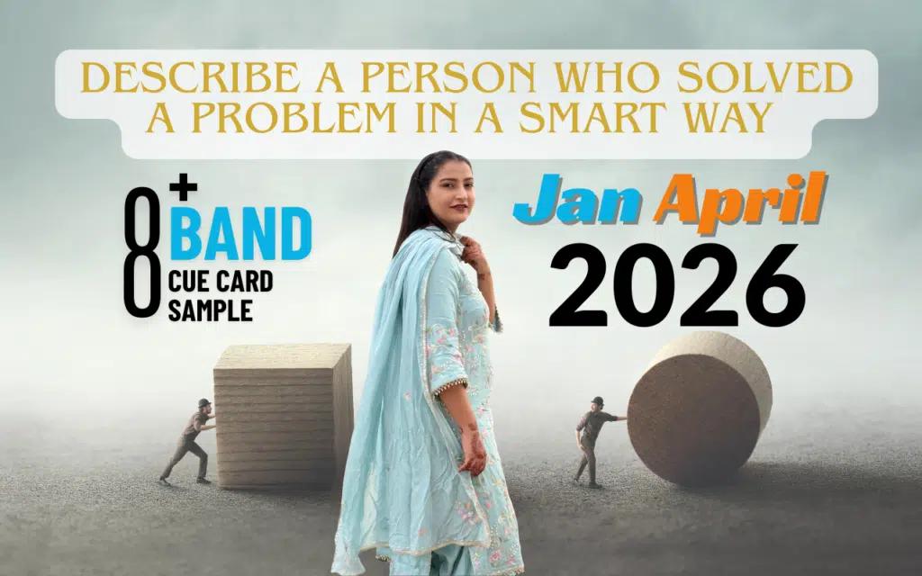 Describe a Person Who Solved a Problem in a Smart Way | IELTS Speaking Cue Card Jan–Apr 2026