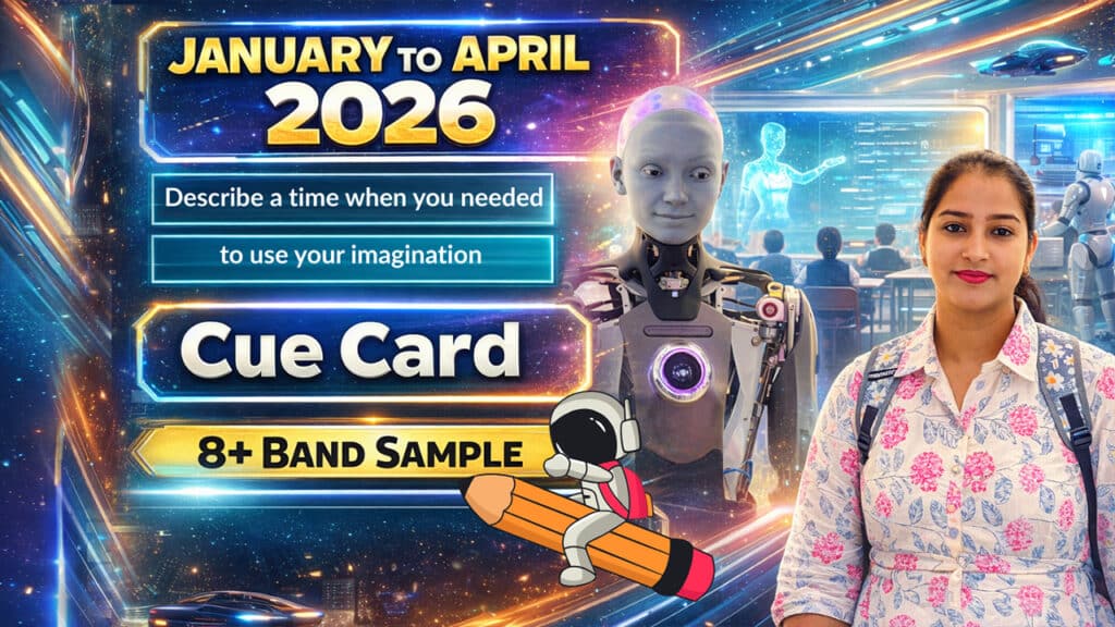 Describe a Time When You Needed to Use Your Imagination | IELTS Speaking Cue Card Jan–Apr 2026